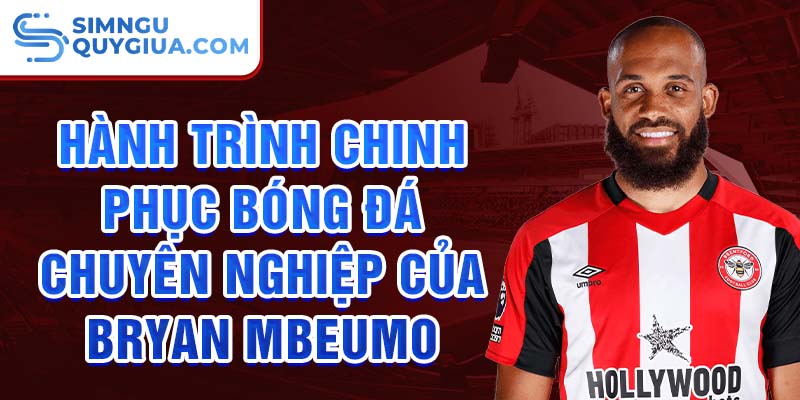 Hành trình chinh phục bóng đá chuyên nghiệp của bryan mbeumo