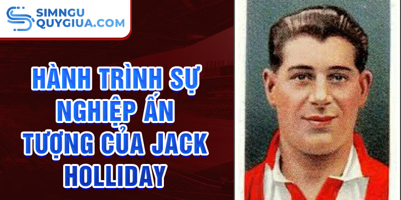 Hành trình sự nghiệp ấn tượng của jack holliday