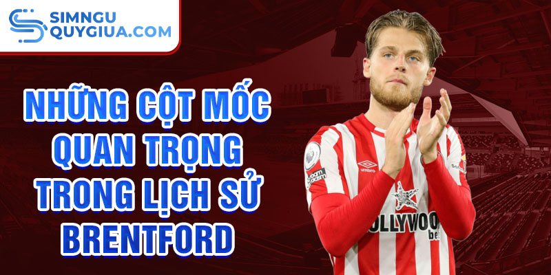 Những cột mốc quan trọng trong lịch sử clb brentford