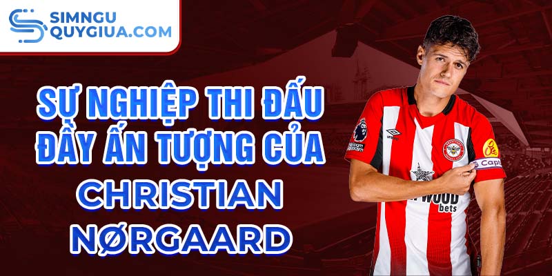 Sự nghiệp thi đấu đầy ấn tượng của christian nørgaard