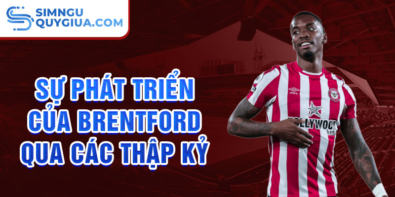 Sự phát triển của Brentford qua các thập kỷ