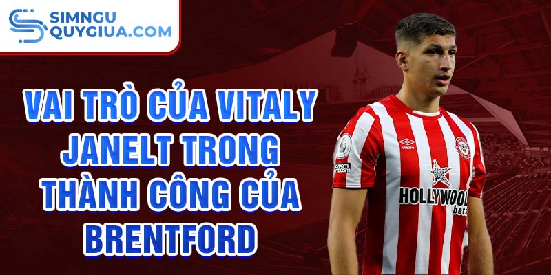 Vai trò của Vitaly Janelt trong thành công của Brentford