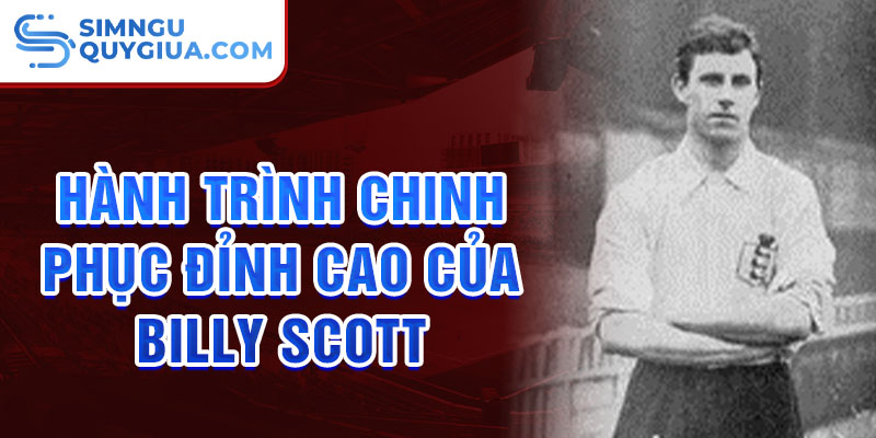 Hành trình chinh phục đỉnh cao của Billy Scott