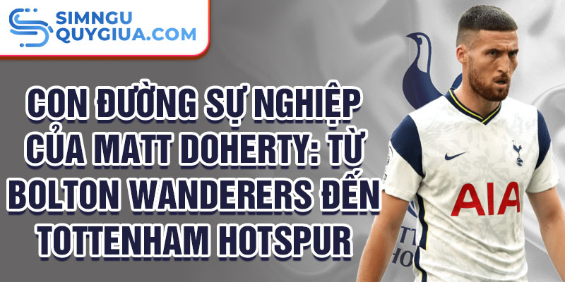 Con đường sự nghiệp của matt doherty: từ bolton wanderers đến tottenham hotspur