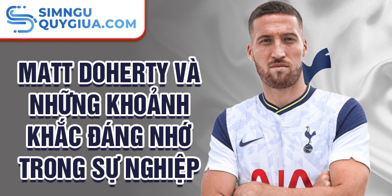 Matt Doherty và những khoảnh khắc đáng nhớ trong sự nghiệp