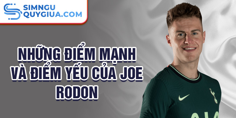 Những điểm mạnh và điểm yếu của Joe Rodon