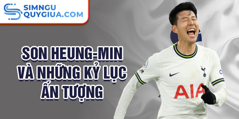 Son heung-min và những kỷ lục ấn tượng