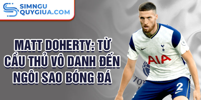 Matt Doherty: Từ cầu thủ vô danh đến ngôi sao bóng đá