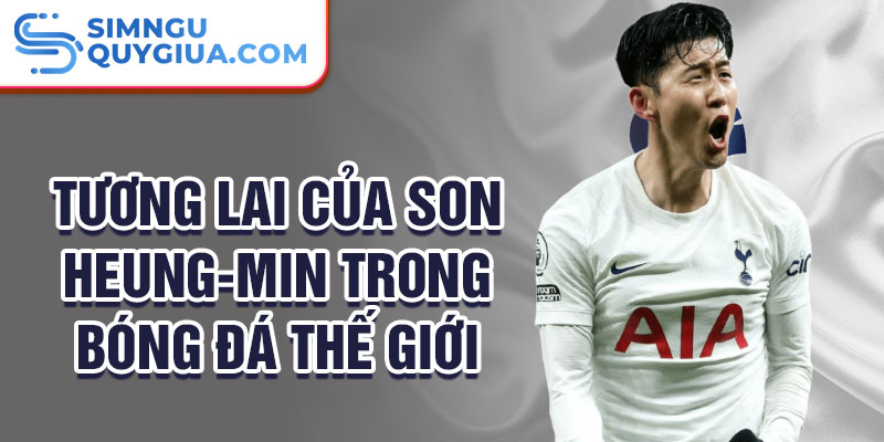 Tương lai của Son Heung-min trong bóng đá thế giới