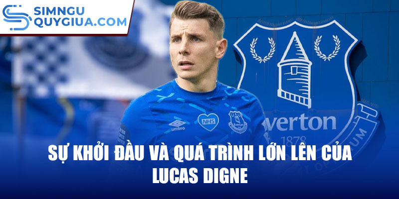 Sự khởi đầu và quá trình lớn lên của lucas digne