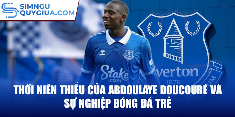 Thời niên thiếu của abdoulaye doucouré và sự nghiệp bóng đá trẻ