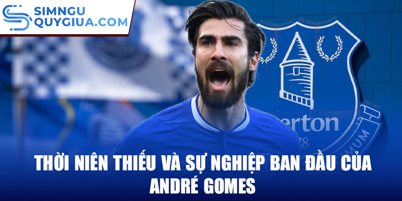 Thời niên thiếu và sự nghiệp ban đầu của André Gomes