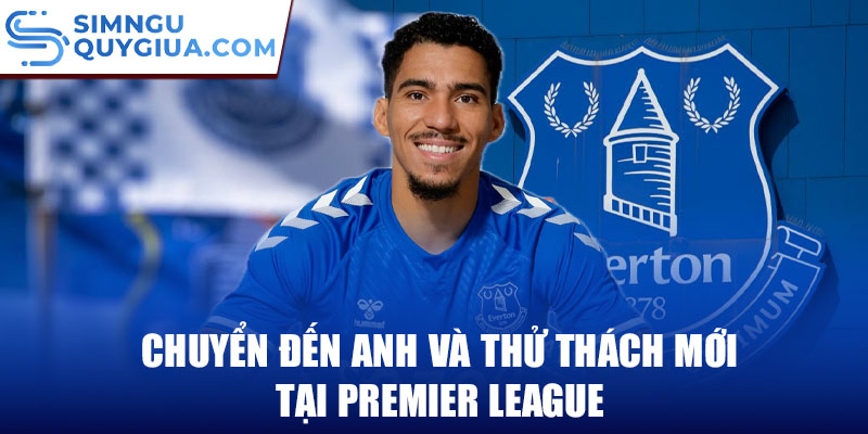 Chuyển đến Anh và thử thách mới tại Premier League