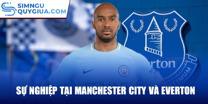 Sự nghiệp tại Manchester City và Everton