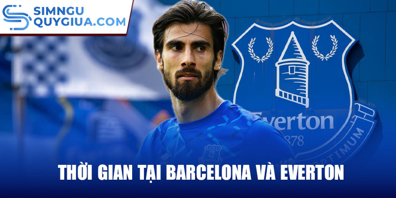 Thời gian tại Barcelona và Everton