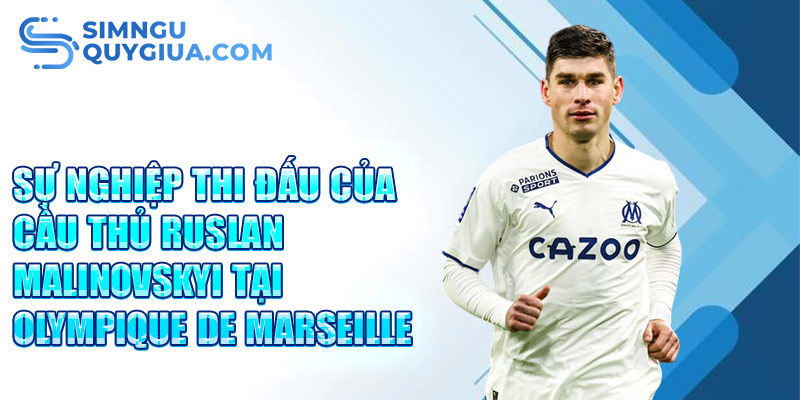 Sự nghiệp thi đấu của cầu thủ Ruslan Malinovskyi tại Olympique de Marseille