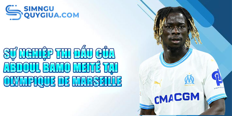 Sự nghiệp thi đấu của Abdoul Bamo Meité tại Olympique de Marseille