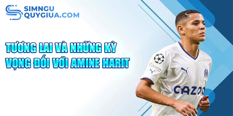 Tương lai và những kỳ vọng đối với Amine Harit