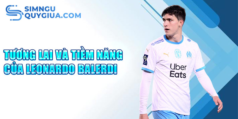 Tương lai và tiềm năng của Leonardo Balerdi