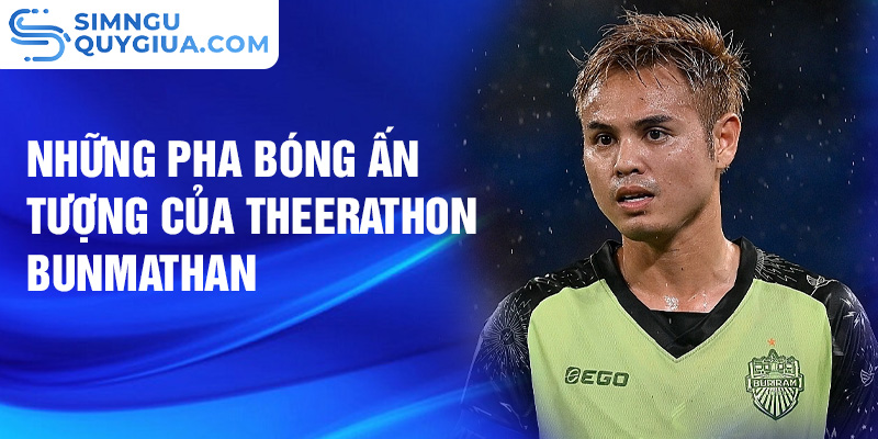 Những pha bóng ấn tượng của Theerathon Bunmathan